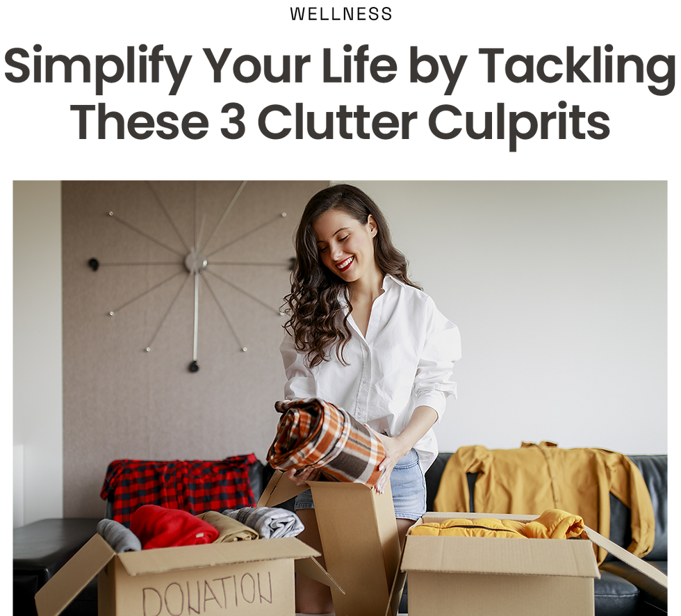 Wellness: Simplify Your Life by Tackling These 3 Clutter Culprits