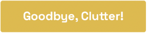 Goodbye, Clutter!