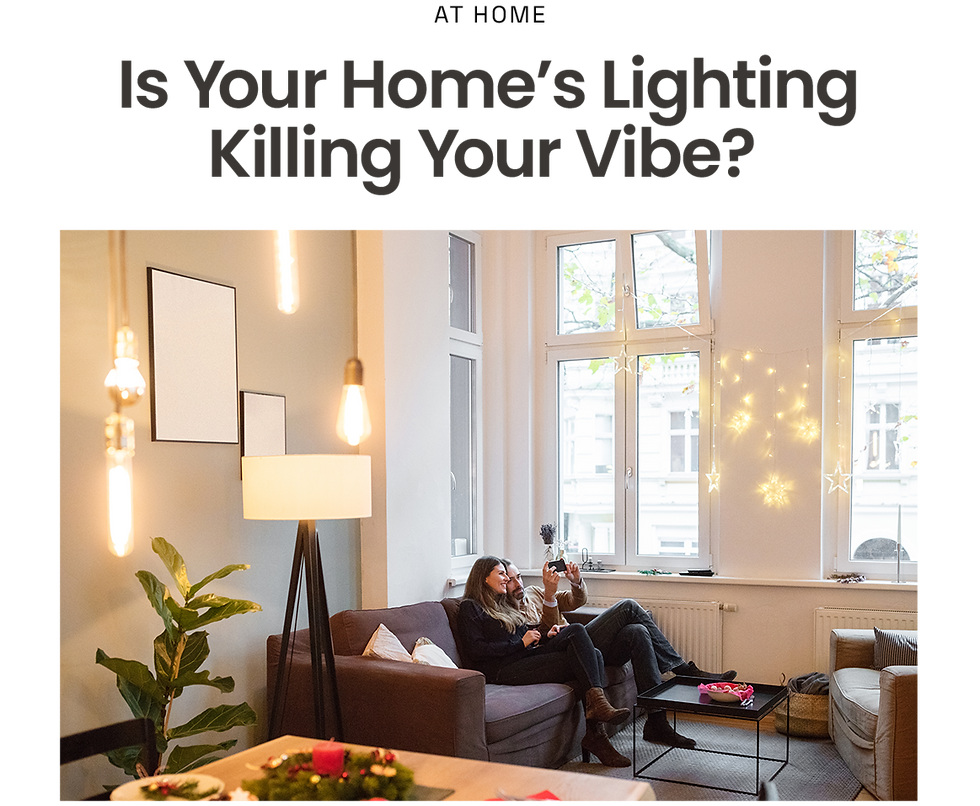 AT HOME - Is Your Home's Lighting Killing Your Vibe?