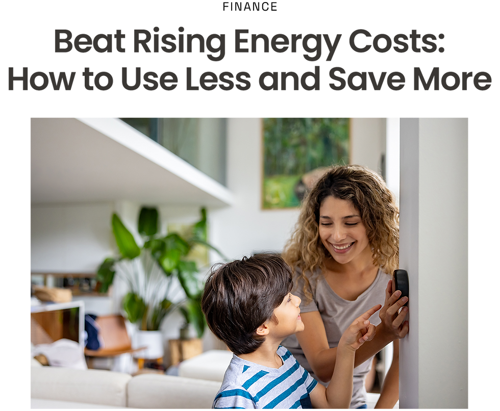 FINANCE - Beat Rising Energy Costs: How to Use Less and Save More