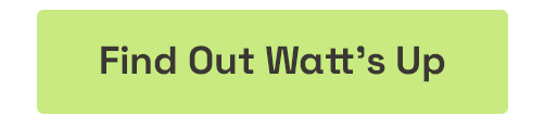 Click here to Find Out Watt's Up